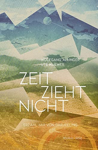 Zeit zieht nicht: Erzähl mir von Darjeeling von Mirabilis Verlag