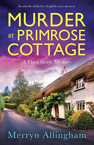 Murder at Primrose Cottage: An utterly addictive English cozy mystery (A Flora Steele Mystery, Band 3)