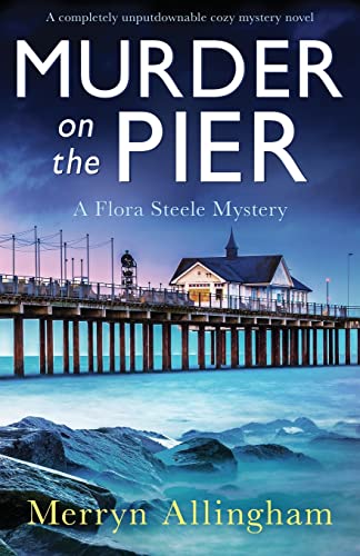 Murder on the Pier: A completely unputdownable cozy mystery novel (A Flora Steele Mystery, Band 2)