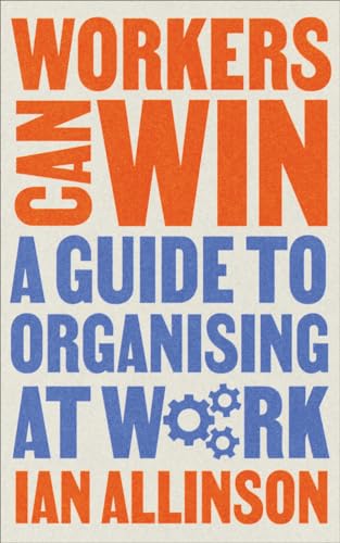 Workers Can Win: A Guide to Organising at Work (Wildcat)