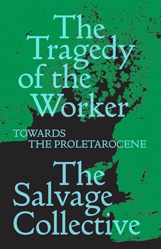 The Tragedy of the Worker: Towards the Proletarocene (Salvage Editions) von Verso