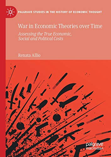 War in Economic Theories over Time: Assessing the True Economic, Social and Political Costs (Palgrave Studies in the History of Economic Thought) von MACMILLAN