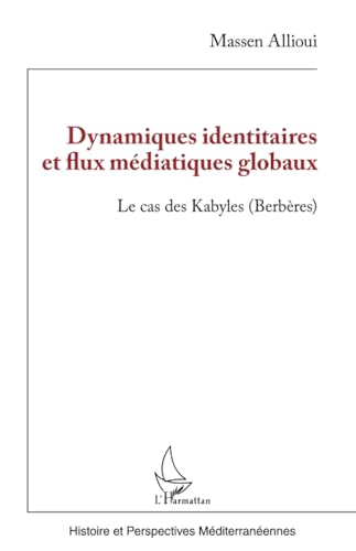 Dynamiques identitaires et flux médiatiques globaux: Le cas des Kabyles (Berbères) von Editions L'Harmattan
