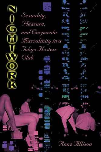 Nightwork: Sexuality, Pleasure, and Corporate Masculinity in a Tokyo Hostess Club von University of Chicago Press