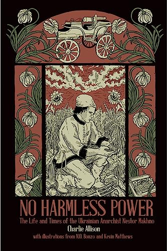 No Harmless Power: The Life and Times of the Ukrainian Anarchist Nestor Makhno von PM Press