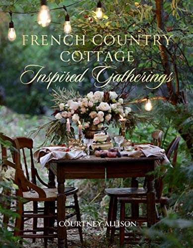 French Country Cottage Inspired Gatherings von Gibbs Smith