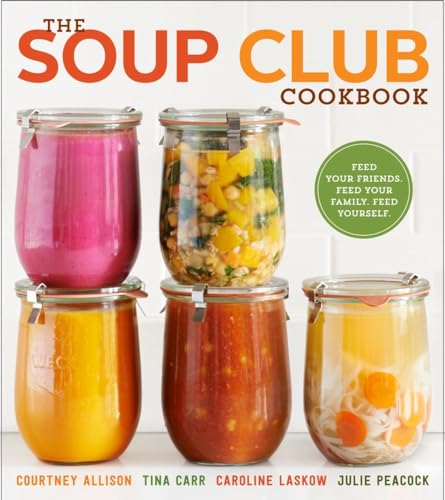 The Soup Club Cookbook: Feed Your Friends, Feed Your Family, Feed Yourself von Clarkson Potter
