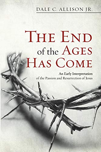 The End of the Ages Has Come: An Early Interpretation of the Passion and Resurrection of Jesus von Wipf & Stock Publishers
