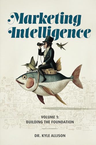 Marketing Intelligence: Volume 1: Building the Foundation von Technics Publications, LLC