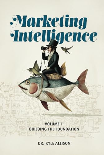 Marketing Intelligence: Volume 1: Building the Foundation von Technics Publications, LLC