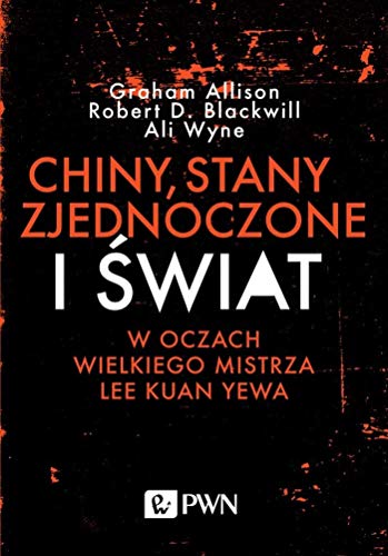 Chiny, Stany Zjednoczone i Świat w oczach Wielkiego Mistrza Lee Kuan Yewa von Wydawnictwo Naukowe PWN