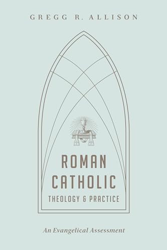 Roman Catholic Theology and Practice: An Evangelical Assessment von Crossway Books