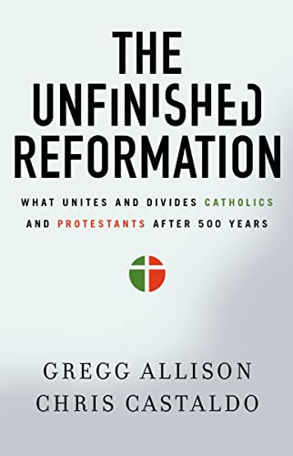 The Unfinished Reformation: What Unites and Divides Catholics and Protestants After 500 Years von Zondervan