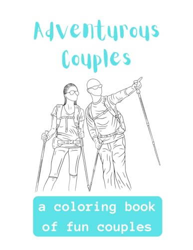 Adventurous Couples: A Coloring Book Of Fun Couples von Independently published