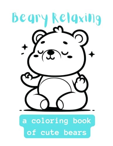 Beary Relaxing: A Coloring Book Of Cute Bears von Independently published