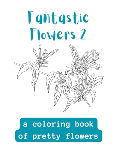 Fantastic Flowers: A Coloring Book Of Fantastic Flowers von Independently published