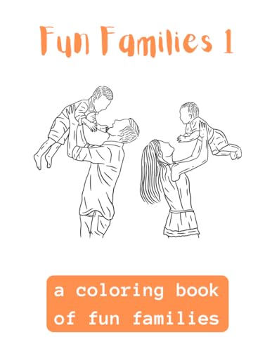 Fun Families 1: A Coloring Book Of Fun Families von Independently published