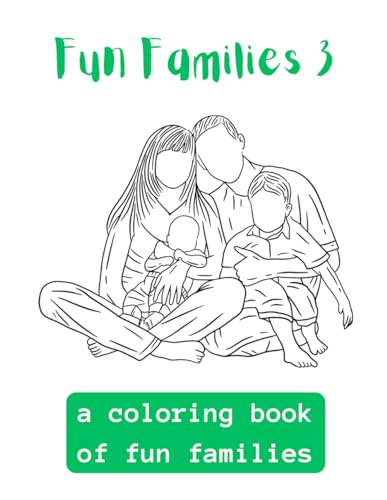 Fun Families 3: A Coloring Book Of Fun Families von Independently published