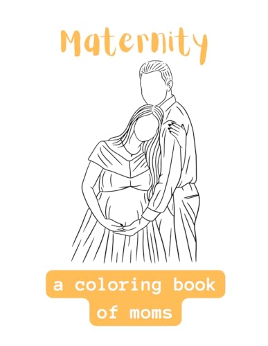 Maternity: A Coloring Book Of Moms von Independently published