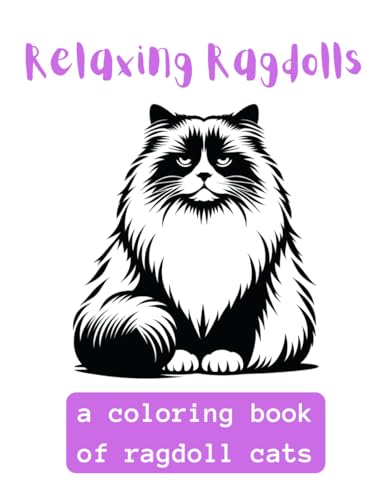 Relaxing Ragdolls: A Coloring Book Of Ragdoll Cats