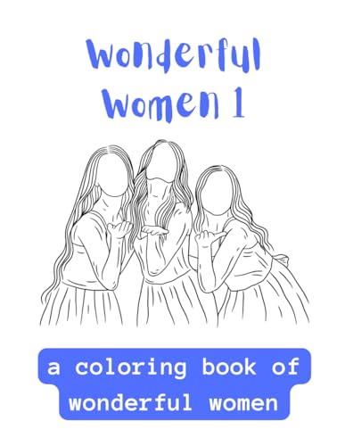 Wonderful Women 1: A Coloring Book Of Wonderful Women von Independently published