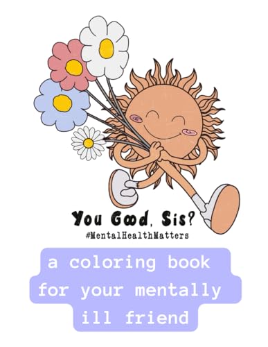 You Good Sis?: A Coloring Book For Your Mentally Ill Friend von Independently published