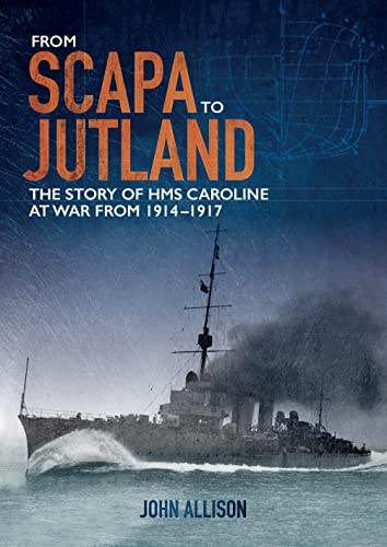 From Scapa to Jutland: The Story of Hms Caroline at War from 1914-1917 von Colourpoint Books