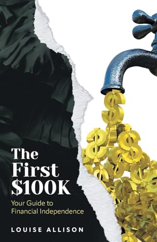 The First $100k: Your Guide to Financial Independence von FriesenPress