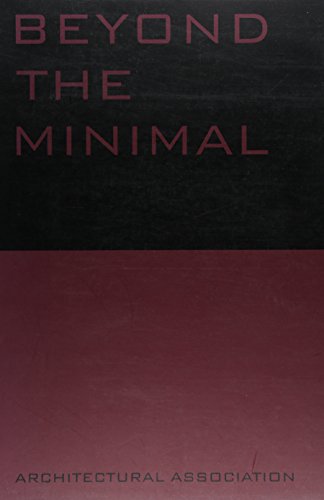 Beyond the Minimal: Artec, Adolf Krischanitz, Pauhof, Riegler Riewe (Current Practices, Band 1)