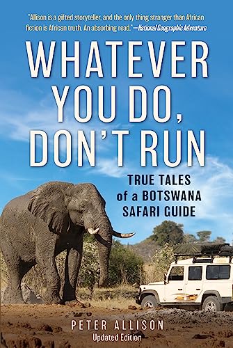 Whatever You Do, Don't Run: True Tales of a Botswana Safari Guide von Lyons Press