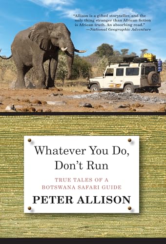 Whatever You Do, Don't Run: True Tales of a Botswana Safari Guide Whatever You Do, Don't Run: True Tales of a Botswana Safari Guide von Lyons Press