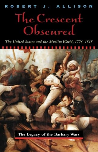 The Crescent Obscured: The United States and the Muslim World, 1776-1815 von University of Chicago Press