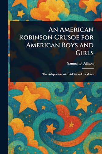 An American Robinson Crusoe for American Boys and Girls von Anson Street Press