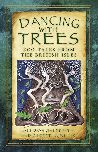Dancing with Trees: Eco-Tales from the British Isles von History Press