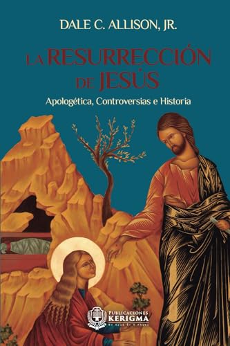 La Resurreccion de Jesus: Apologetica, controversias e historia von Publicaciones Kerigma