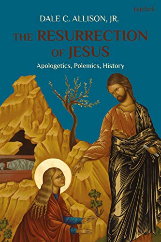 The Resurrection of Jesus: Apologetics, Polemics, History von T&T Clark