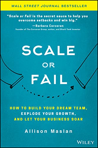 Scale or Fail: How to Build Your Dream Team, Explode Your Growth, and Let Your Business Soar von Wiley