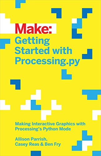 Getting Started with Processing.py: Making Interactive Graphics with Processing's Python Mode (Make:) von Make Community, LLC