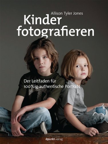 Kinder fotografieren: Der Leitfaden für 100%ig authentische Porträts von Dpunkt.Verlag GmbH