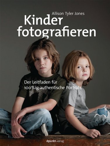 Kinder fotografieren: Der Leitfaden für 100%ig authentische Porträts Kinder fotografieren: Der Leitfaden für 100%ig authentische Porträts