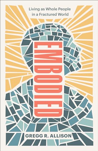 Embodied: Living As Whole People in a Fractured World von Baker Books