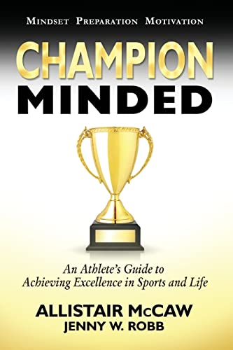 Champion Minded: Achieving Excellence in Sports and Life von Allistair McCaw