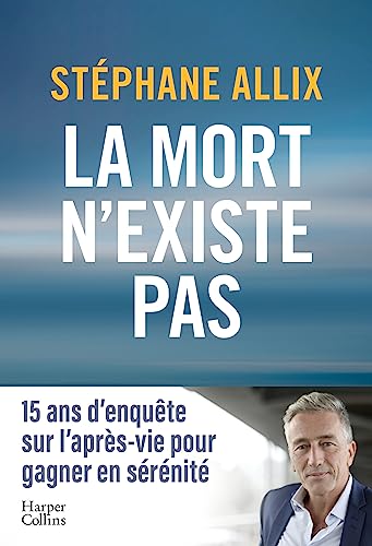 La mort n'existe pas: 15 ans d'enquête sur l'après-vie pour gagner en sérénité face à la mort von HarperCollins