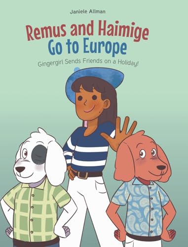 Remus and Haimige Go to Europe: Gingergirl Sends Friends on a Holiday! von Page Publishing Inc