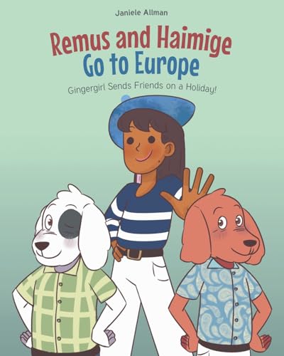 Remus and Haimige Go to Europe: Gingergirl Sends Friends on a Holiday! von Page Publishing Inc