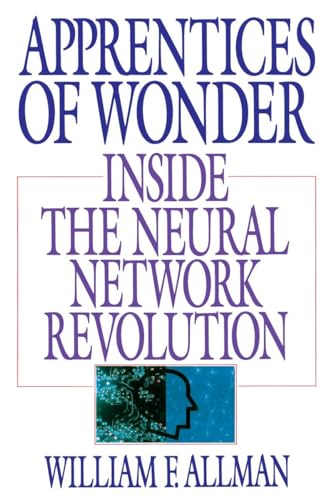 Apprentices of Wonder: Inside the Neural Network Revolution