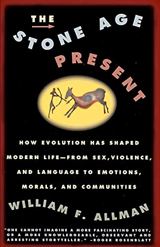 Stone Age Present: How Evolution Has Shaped Modern Life -- From Sex, Violence and Language to Emotions, Morals and Communities von Touchstone Books