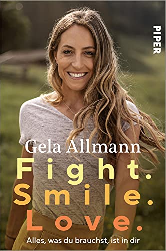 Fight. Smile. Love.: Alles, was du brauchst, ist in dir von PIPER