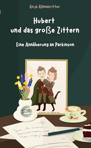 Hubert und das große Zittern: Eine Annäherung an Parkinson von freigeist