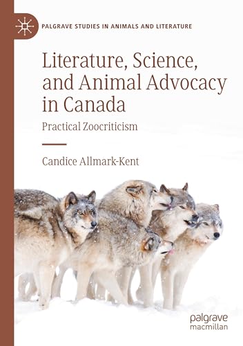 Literature, Science, and Animal Advocacy in Canada: Practical Zoocriticism (Palgrave Studies in Animals and Literature) von Palgrave Macmillan